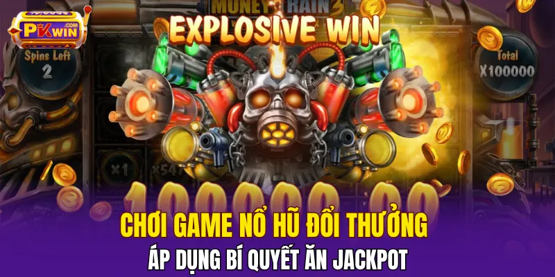 Game Nổ Hũ Đổi Thưởng - Các Cách Nhanh Thắng Nhất 2025 3 Áp dụng bí quyết chơi game nổ hũ đổi thưởng ăn jackpot