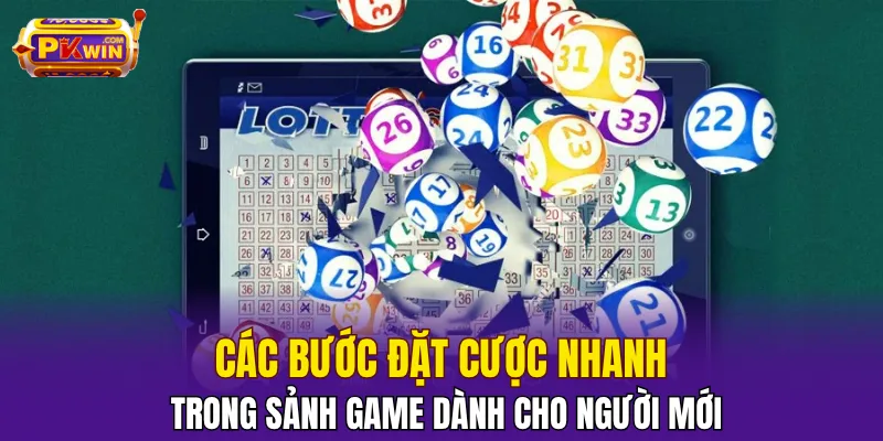 Xổ Số PKWIN - Chốt Số Nhanh, Trúng Giải Độc Đắc Giá Trị 3 Các bước đặt cược nhanh trong sảnh game dành cho người mới