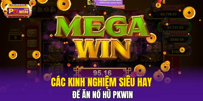 Nổ Hũ PKWIN - Hướng Dẫn Kỹ Thuật Mới Thắng Jackpot 2025 2 Các kinh nghiệm siêu hay để ăn nổ hũ PKWIN