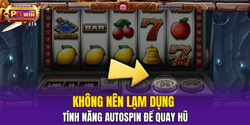 Không nên lạm dụng tính năng autospin để quay hũ