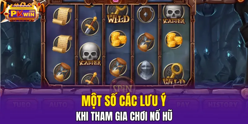 Nổ Hũ PKWIN - Hướng Dẫn Kỹ Thuật Mới Thắng Jackpot 2025 3 Một số các lưu ý khi tham gia chơi nổ hũ