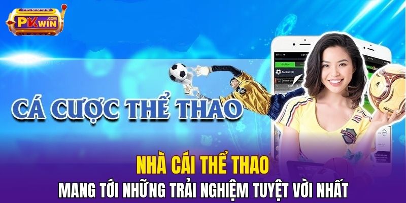 Nhà cái thể thao mang tới những trải nghiệm tuyệt vời nhất