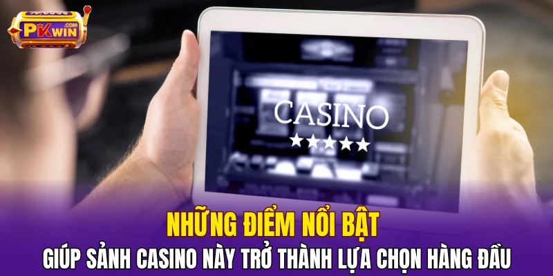 Những điểm nổi bật giúp sảnh casino này trở thành lựa chọn hàng đầu