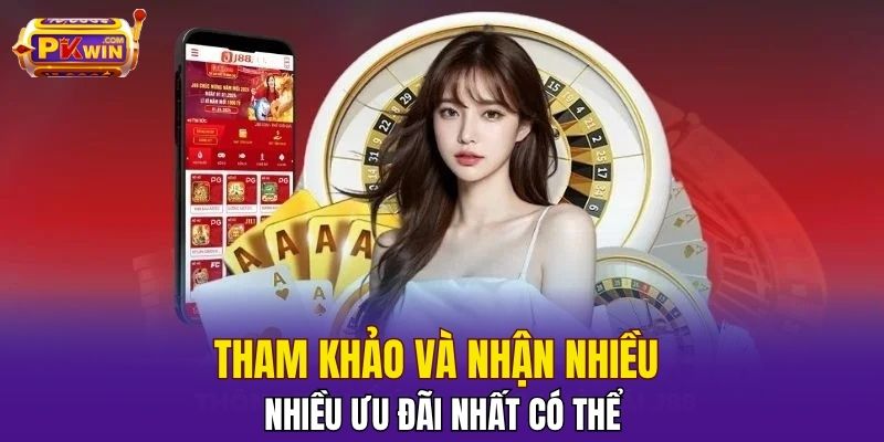 Tham khảo và nhận nhiều ưu đãi nhất có thể
