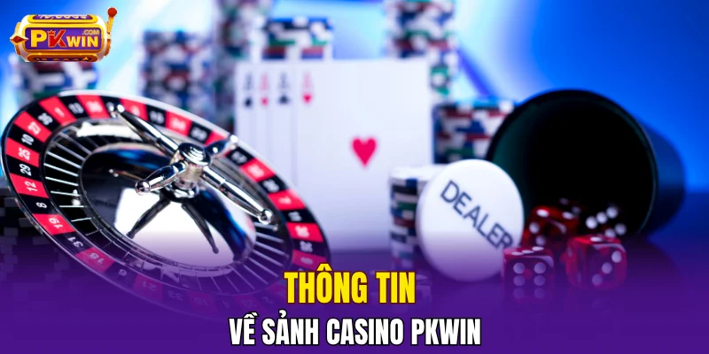 Thông tin về sảnh Casino PKWIN